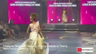 Gawa ni Sheng Modelo ni Yheng (Metro Fashion Ball 2025)