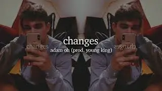 Adam Oh - Changes (prod. Young King)