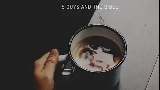5 Guys and the Bible - Coffee with Carl