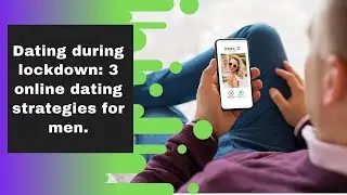Dating during lockdown 3 online dating strategies