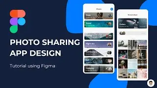 Photo Sharing App Design - Figma Tutorial
