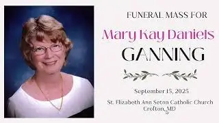 The Funeral Mass for Mary Kay Daniels Ganning - September 15, 2025