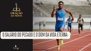 O Salário do Pecado e o Dom da Vida Eterna | Oração da Noite