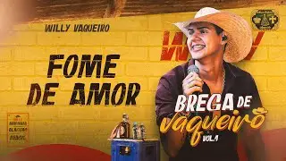 Willy Vaqueiro - FOME DE AMOR - (Brega de Vaqueiro Vol.1)