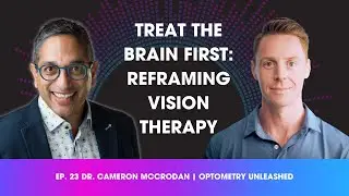 Ep 23: Dr. Cameron McCrodan - Treat the Brain First: Reframing Vision Therapy