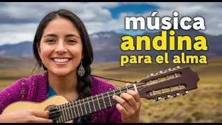 🌄 Armon&iacute;a Andina | M&uacute;sica para Relajarse y Descansar 🌿