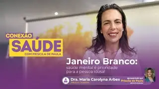 JANEIRO BRANCO: SAÚDE MENTAL É PRIORIDADE PARA A PESSOA IDOSA!
