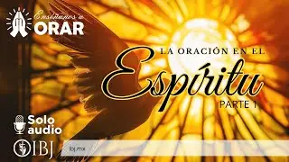 🎙SOLO AUDIO | La oración en el Espíritu, Parte 1 | Alejandro Corzo
