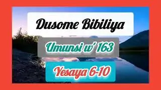 January 24th, 2025 Dusome Bibiliya,  umunsi w' 163 : YESAYA  6 - 10