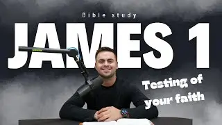 Bible Study: James 1:1-18 Testing of Your Faith