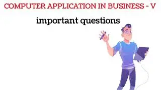 IMPORTANT QUESTIONS and ANSWERS FOR B.COM 6TH SEMESTER | COMPUTER APPLICATIONS IN BUSINESS - V |