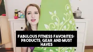Fabulous Fitness Favorites: Products, Gear and Must Haves (Part 1 of 2)