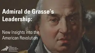 Admiral de Grasse's Leadership: New Insights Into the American Revolution | Jean-Marie Kowalski