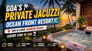 Goa's PRIVATE JACUZZI Luxury Ocean Front Resort | Tan N Sand Resort