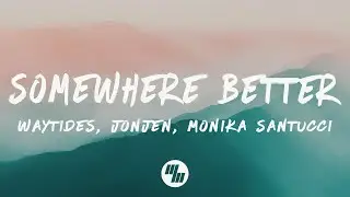 waytides, JONJEN - Somewhere Better (Lyrics) feat. Monika Santucci