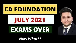 CA Foundation July 2021 Exams Over | Now What??