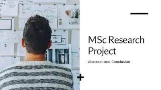 MSc Research Project Part 6: Conclusion and Abstract