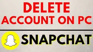 How to Delete Snapchat Account on Desktop PC & Laptop