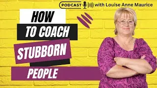 Stubborn | Louise Anne Maurice Coaching Podcast | Episode 7