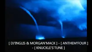 [ DJ'INGLIS & MORGAN'MACK ] - [ ANTHEM'FOUR ]  - [ KNUCKLE'S'TUNE ]