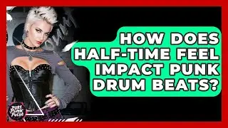 How Does Half-time Feel Impact Punk Drum Beats? - Pure Punk Pulse