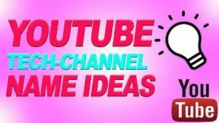 BEST 20 TECH YOUTUBE CHANNEL NAME IDEAS | USERNAME