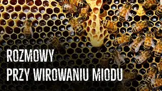 Rozmowy przy wirowaniu miodu / Reportaż FGE (premiera)