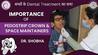 Importance of Pedostrip Crown & Space Maintainers | बच्चों के Dental Treatment का सच! | Dr. Shobha