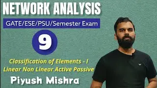 Classification Of Electrical Elements - I | L 9 | Network Analysis | GATE/ESE/Semester # Piyush sir
