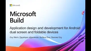 Build 2021 | Application design and development for Android dual screen and foldable devices