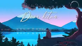 Door Kitna (Lo-fi) - Shaurya Pratap | Latest Indie Song 2022 |✨🎧❤.__