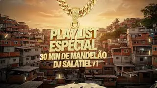 PLAYLIST ESPECIAL 30 MIN DE MANDELÃO ( DJ SALATIEL)  V1 