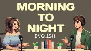 Morning to Night English Conversation | Daily Life Spoken English Practice | 24/7 Talk English