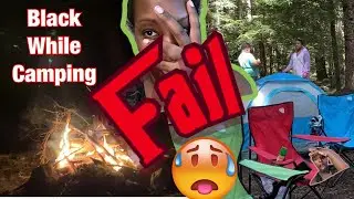 Camping while Black fail| camping with kids|family camping| tent camping|family friendly