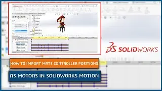Как импортировать позиции контроллера сопряжений в качестве двигателей в SOLIDWORKS Motion