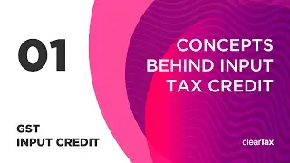 GST Input Credit Tutorial 01 - Concepts behind Input Tax Credit