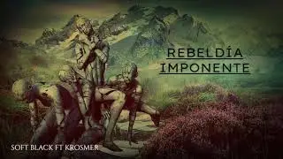 Soft Black ft Krosmer - Rebeld&iacute;a Imponente