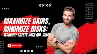 Maximize Gains, Minimize Risks: Workout Safety with Mr. Vikas