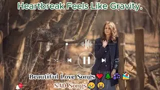 Heartbreak Feels Like Gravity. English Songs💞|| sad songs playlist that make you cry😢😭😢