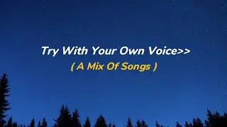 🎤 Try With Your Own Voice &ndash; A Mix Of Songs 💖 | Soulful Mashup Vibes ✨