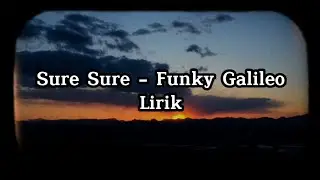 Sure Sure - Funky Galileo Lirik