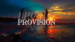 Discipleship Provision - Pastor Greg Mitchell