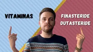 VITAMINAS vs FINASTERIDE/DUTASTERIDE // ¿Qué es mejor para tratar ALOPECIA ANDROGÉNICA?