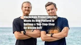 Blockchain Project Interlay Wants its New Platform to Become a &lsquo;One-Stop-Shop for Bitcoin DeFi&rsquo;