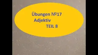 &Uuml;bungen 17  Adjektiv TEIL 8 Прилагательные