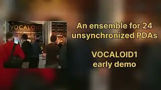 VOCALOID1 early demo - An ensemble for 24 unsynchronized PDAs