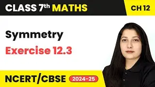 Symmetry - Exercise 12.3 | Class 7 Maths Chapter 12 | CBSE 2024-25