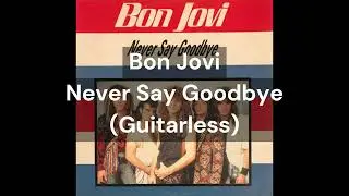Bon Jovi - Never Say Goodbye (Guitarless)