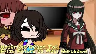 Undertale React To: Frisk Future As Maki Harukawa (Danganronpa x Undertale AU)