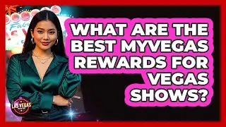 What Are The Best MyVegas Rewards For Vegas Shows? - Las Vegas Insider Guide